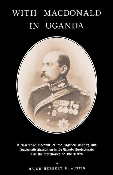 Produktbild: WITH MACDONALD IN UGANDAA Narrative Account of the Uganda Mutiny and Macdonald Expedition in the Uganda Protectorate and Territories to the North