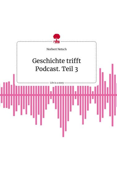 Produktbild: Geschichte trifft Podcast. Teil 3. Life is a Story - story.one