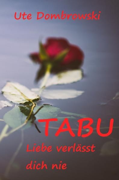 Tabu Liebe verlässt dich nie, Taschenbuch von Ute Dombrowski, Epubli, 9783745025552