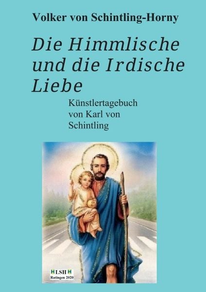 Die Himmlische und die Irdische Liebe, Taschenbuch von Volker Schintling-Horny, Tredition, 9783347004245