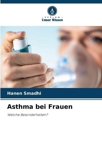 Asthma bei Frauen, Taschenbuch von Hanen Smadhi, Verlag Unser Wissen, 9786200759917