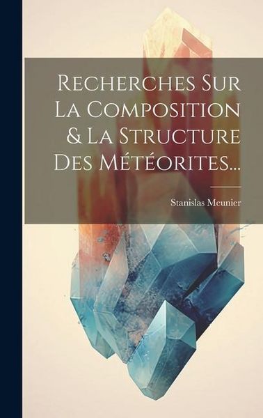 Produktbild: Recherches Sur La Composition & La Structure Des M&eacute;t&eacute;orites...