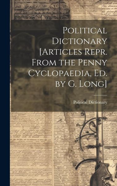 Produktbild: Political Dictionary [Articles Repr. From the Penny Cyclopaedia, Ed. by G. Long]