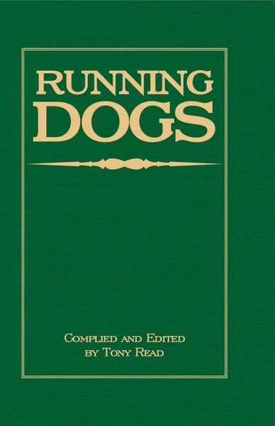 Produktbild: Running Dogs - Or, Dogs That Hunt By Sight - The Early History, Origins, Breeding & Management Of Greyhounds, Whippets, Irish Wolfhounds, Deerhounds,