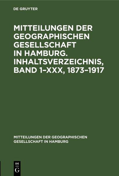Produktbild: Mitteilungen der Geographischen Gesellschaft in Hamburg. Inhaltsverzeichnis, Band 1-XXX, 1873-1917
