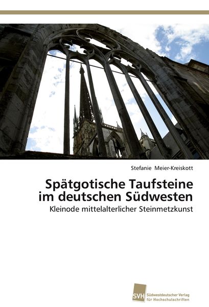 Produktbild: Sp&auml;tgotische Taufsteine im deutschen S&uuml;dwesten