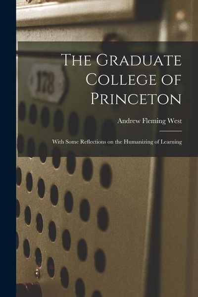 Produktbild: The Graduate College of Princeton; With Some Reflections on the Humanizing of Learning