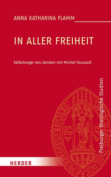 In aller Freiheit, Gebundene Ausgabe von Anna Katharina Flamm, Herder, 9783451387340