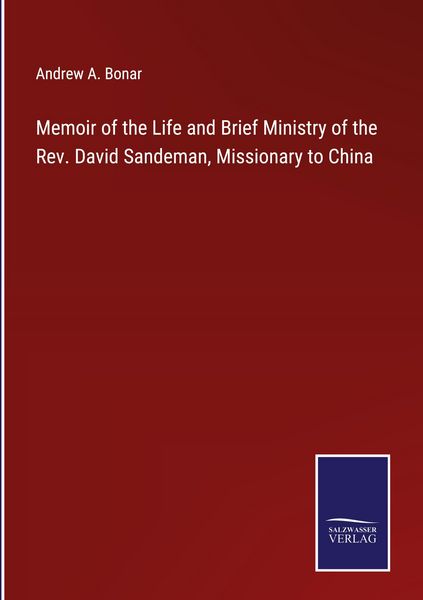 Produktbild: Memoir of the Life and Brief Ministry of the Rev. David Sandeman, Missionary to China