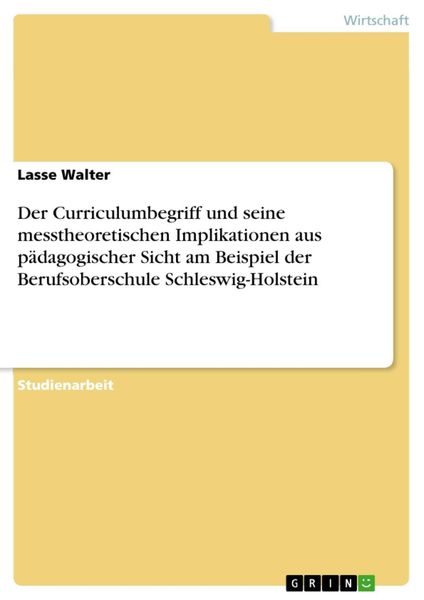 Produktbild: Der Curriculumbegriff und seine messtheoretischen Implikationen aus p&auml;dagogischer Sicht am Beispiel der Berufsoberschule Schleswig-Holstein