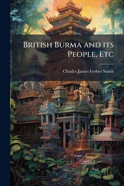 Produktbild: British Burma and its People, Etc