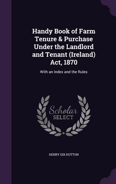 Produktbild: Handy Book of Farm Tenure & Purchase Under the Landlord and Tenant (Ireland) Act, 1870
