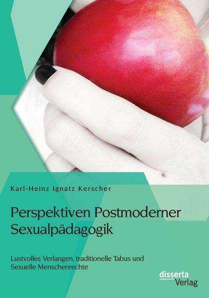 Perspektiven Postmoderner Sexualpädagogik: Lustvolles Verlangen, traditionelle Tabus und Sexuelle Menschenrechte, Taschenbuch von Karl-Heinz Ignatz