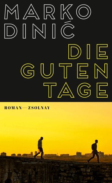 Die guten Tage, Gebundene Ausgabe von Marko Dinić, Zsolnay, Paul, 978-3-552-05911-5