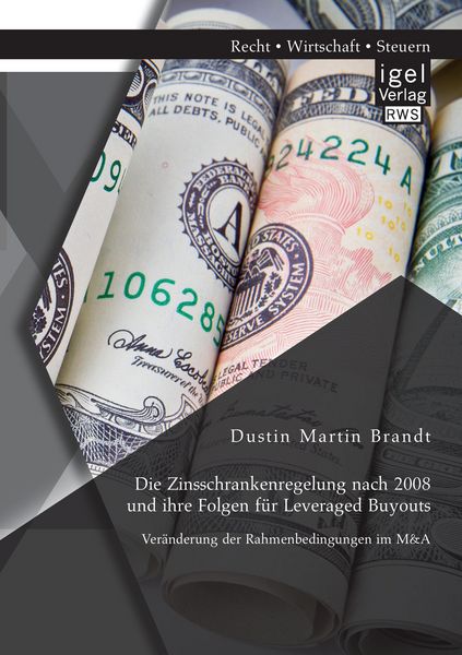 Produktbild: Die Zinsschrankenregelung nach 2008 und ihre Folgen f&uuml;r Leveraged Buyouts. Ver&auml;nderung der Rahmenbedingungen im M&A