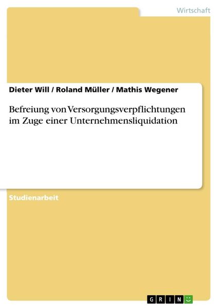 Befreiung von Versorgungsverpflichtungen im Zuge einer Unternehmensliquidation, Taschenbuch von Dieter Will , Roland Müller , Mathis Wegener, GRIN,
