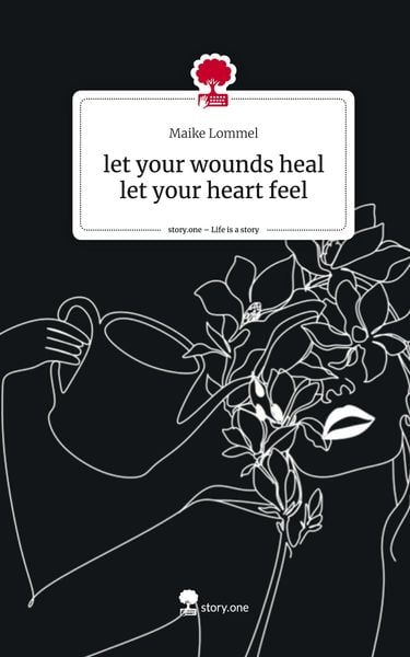 Produktbild: Let your wounds heal let your heart feel. Life is a Story - story.one