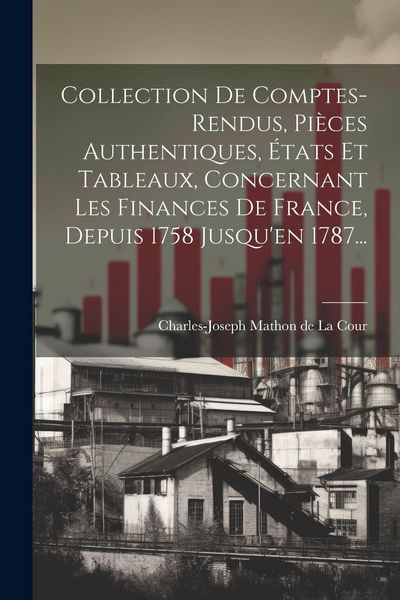 Produktbild: Collection De Comptes-rendus, Pi&egrave;ces Authentiques, &Eacute;tats Et Tableaux, Concernant Les Finances De France, Depuis 1758 Jusqu'en 1787...