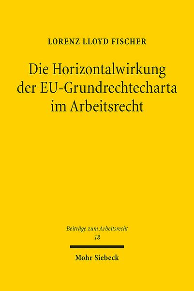 Produktbild: Die Horizontalwirkung der EU-Grundrechtecharta im Arbeitsrecht