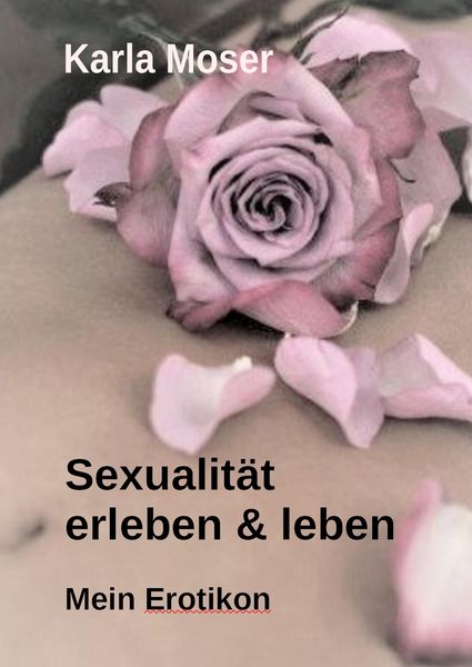 Produktbild: Sexualit&auml;t erleben & leben - Ein informatives Nachschlagewerk mit vielen Bildern und Informationen zu allen Themen rund um Sexualit&auml;t und Erotik