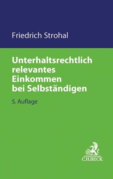 Unterhaltsrechtlich relevantes Einkommen bei Selbständigen, Taschenbuch von Friedrich Strohal, C.H. Beck, 9783406705885