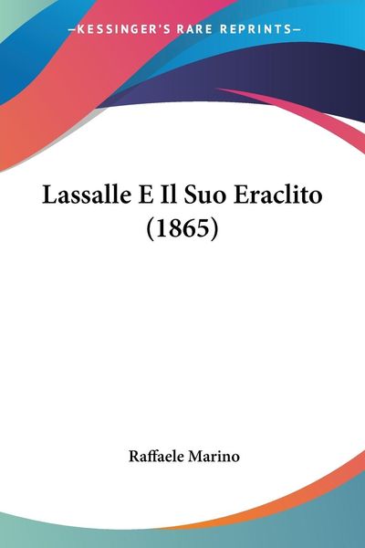 Lassalle E Il Suo Eraclito (1865), Taschenbuch von Raffaele Marino, Kessinger Publishing, LLC, 978-1-160-14282-3