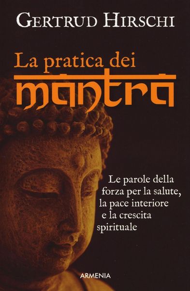 Produktbild: La pratica dei mantra. Le parole della forza per la salute, la pace interiore e la crescita spirituale