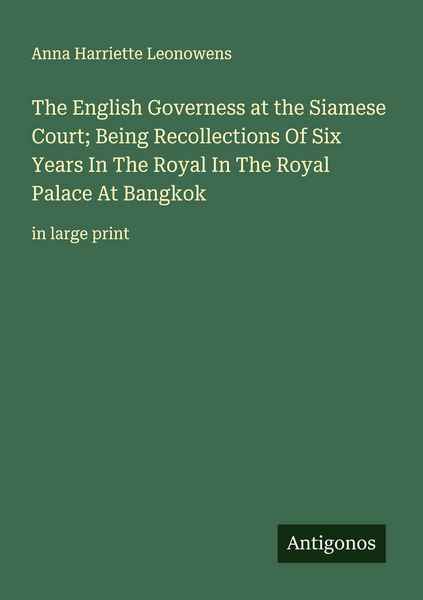 Produktbild: The English Governess at the Siamese Court; Being Recollections Of Six Years In The Royal In The Royal Palace At Bangkok