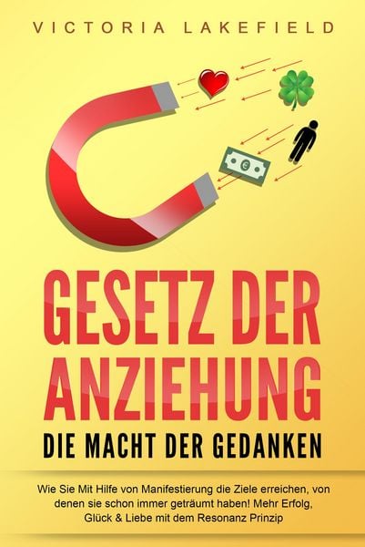 Produktbild: GESETZ DER ANZIEHUNG - Die Macht der Gedanken: Wie Sie mit Hilfe von Manifestierung die Ziele erreichen, von denen Sie schon immer getr&auml;umt haben! Meh