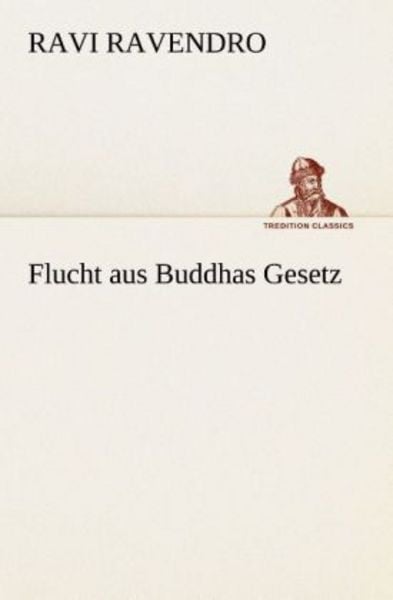 Flucht aus Buddhas Gesetz, Taschenbuch von Ravi Ravendro, Tredition, 9783849531775