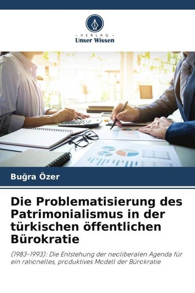 Produktbild: Die Problematisierung des Patrimonialismus in der t&uuml;rkischen &ouml;ffentlichen B&uuml;rokratie