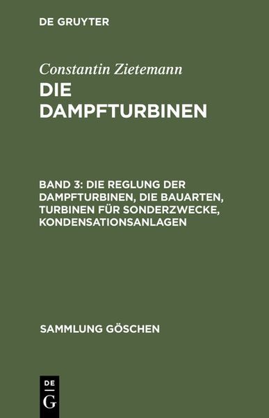 Produktbild: Die Reglung der Dampfturbinen, die Bauarten, Turbinen f&uuml;r Sonderzwecke, Kondensationsanlagen