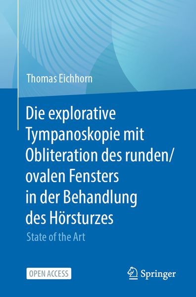 Die explorative Tympanoskopie mit Obliteration des runden/ovalen Fensters in der Behandlung des Hörsturzes, Taschenbuch von Thomas Eichhorn, Springer