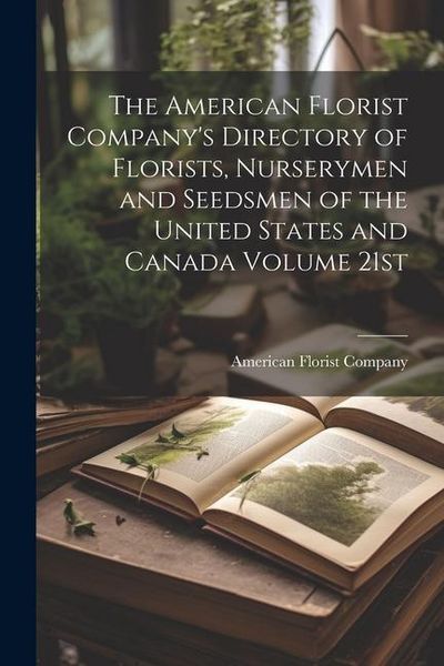 Produktbild: The American Florist Company's Directory of Florists, Nurserymen and Seedsmen of the United States and Canada Volume 21st; Edition 1913