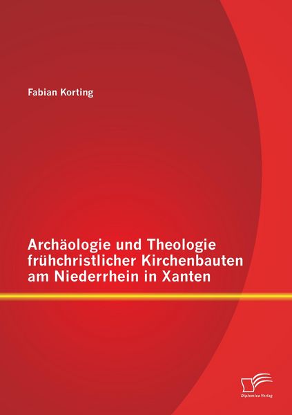Produktbild: Arch&auml;ologie und Theologie fr&uuml;hchristlicher Kirchenbauten am Niederrhein in Xanten