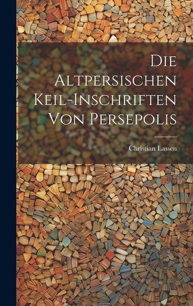 Produktbild: Die Altpersischen Keil-Inschriften von Persepolis