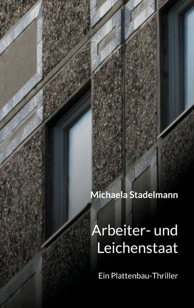 Arbeiter- und Leichenstaat, Taschenbuch von Michaela Stadelmann, BoD – Books on Demand, 9783757814502