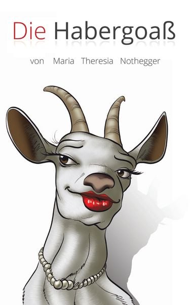 Die Habergoaß, Taschenbuch von Maria Theresia Nothegger, BoD – Books on Demand, 9783848242863