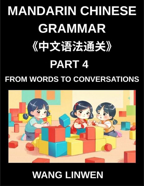 Produktbild: Mandarin Chinese Grammar (Part 4)- From Words to Conversations, From Isolation to Interaction, Building Blocks to Fluent Dialogues with Confidence, Gr