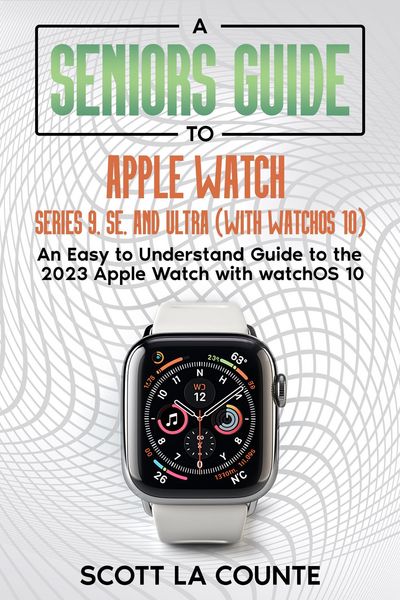 Produktbild: A Seniors Guide to Apple Watch Series 9, SE, and Ultra (With watchOS 10): An Easy to Understand Guide to the 2023 Apple Watch with watchOS 10