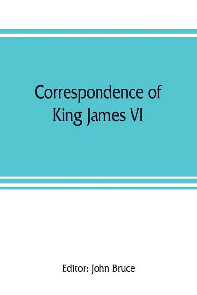 Produktbild: Correspondence of King James VI. of Scotland with Sir Robert Cecil and others in England, during the reign of Queen Elizabeth; with an appendix contai