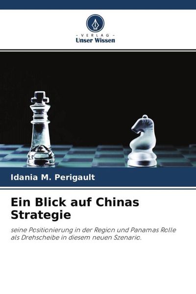 Ein Blick auf Chinas Strategie, Taschenbuch von Idania M. Perigault, Verlag Unser Wissen, 9786204488912
