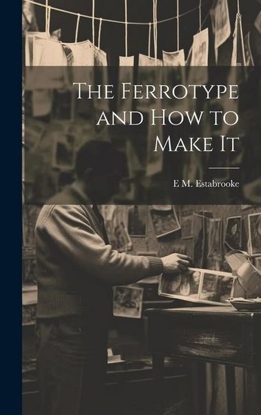 Produktbild: The Ferrotype and how to Make It