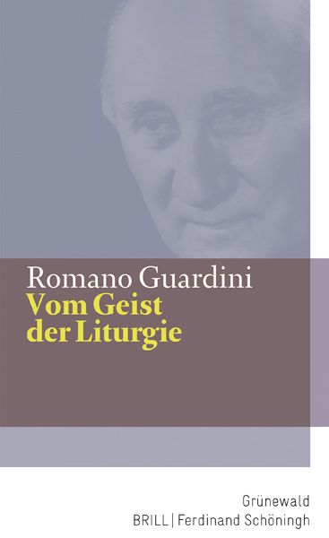 Vom Geist der Liturgie, Gebundene Ausgabe von Romano Guardini, Matthias-Grünewald, 978-3-7867-2684-5
