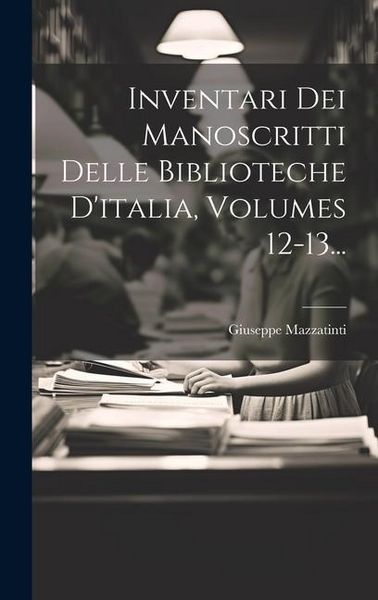 Produktbild: Inventari Dei Manoscritti Delle Biblioteche D'italia, Volumes 12-13...
