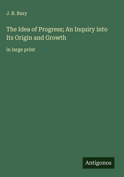 Produktbild: The Idea of Progress; An Inquiry into Its Origin and Growth