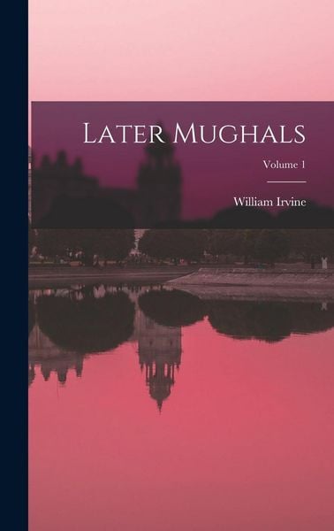 Produktbild: Later Mughals; Volume 1