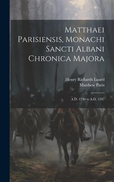 Produktbild: Matthaei Parisiensis, Monachi Sancti Albani Chronica Majora: A.D. 1240 to A.D. 1247