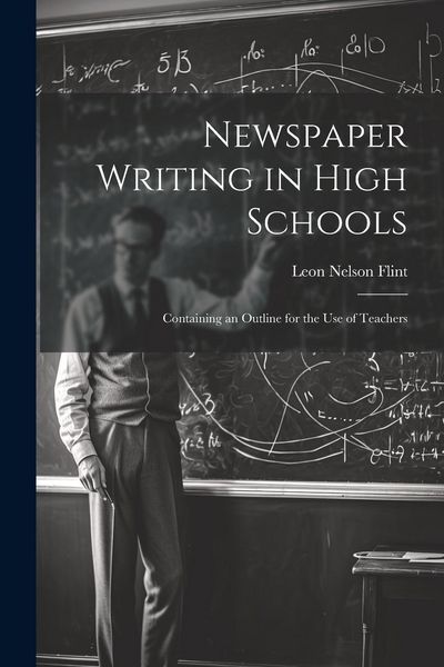 Produktbild: Newspaper Writing in High Schools: Containing an Outline for the use of Teachers