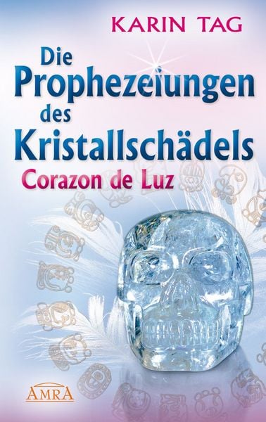Produktbild: DIE PROPHEZEIUNGEN DES KRISTALLSCH&Auml;DELS CORAZON DE LUZ: mit einem Aufruf an die Herrscher der Welt